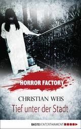 Horror Factory - Tief unter der Stadt - Christian Weis