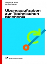 &Uuml;bungsaufgaben zur Technischen Mechanik - Wolfgang H M&uuml;ller, Ferdinand Ferber
