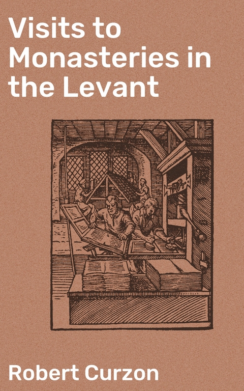 Visits to Monasteries in the Levant - Robert Curzon