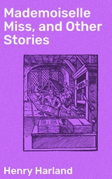 Mademoiselle Miss, and Other Stories - Henry Harland
