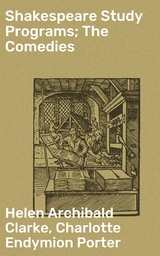 Shakespeare Study Programs; The Comedies - Helen A. Clarke, Charlotte Porter