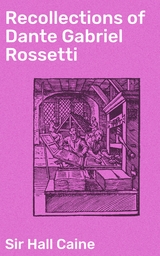 Recollections of Dante Gabriel Rossetti - Hall Caine  Sir