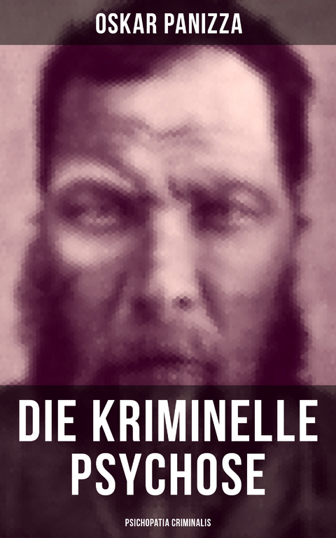 Die kriminelle Psychose - Psichopatia criminalis - Oskar Panizza