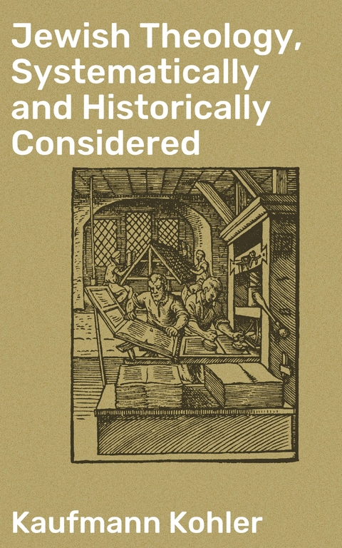 Jewish Theology, Systematically and Historically Considered - Kaufmann Kohler