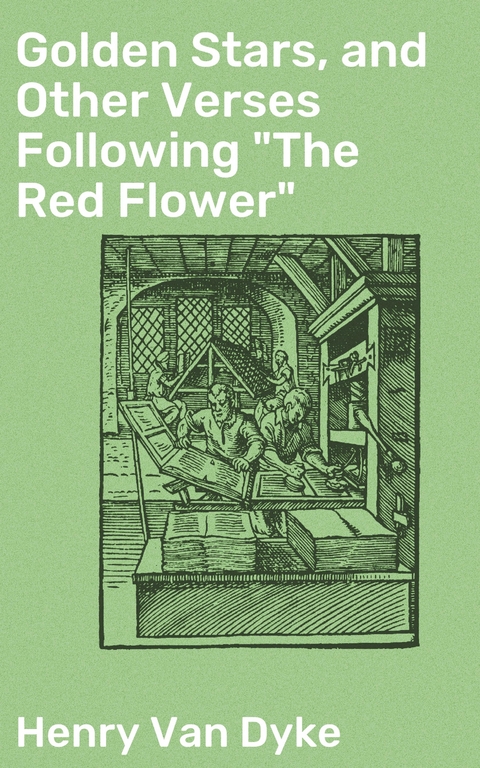 Golden Stars, and Other Verses Following "The Red Flower" - Henry van Dyke