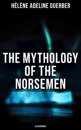The Mythology of the Norsemen (Illustrated)