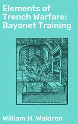 Elements of Trench Warfare: Bayonet Training - William H. Waldron