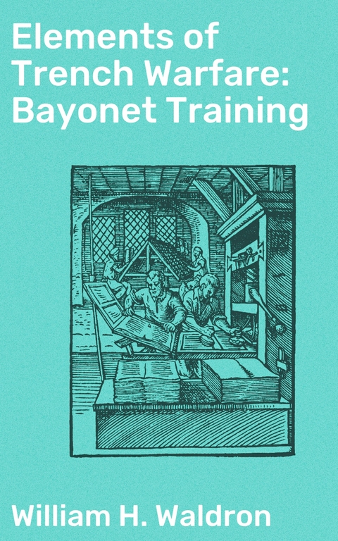 Elements of Trench Warfare: Bayonet Training - William H. Waldron