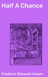 Half A Chance - Frederic Stewart Isham