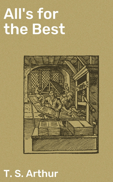 All's for the Best - T. S. Arthur