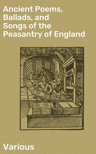 Ancient Poems, Ballads, and Songs of the Peasantry of England