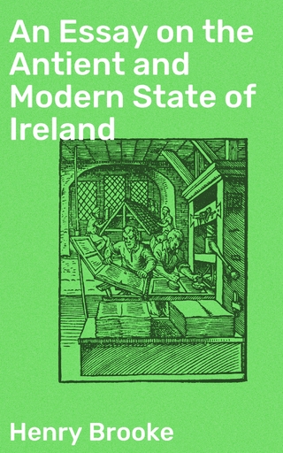 An Essay on the Antient and Modern State of Ireland