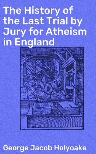 The History of the Last Trial by Jury for Atheism in England