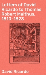 Letters of David Ricardo to Thomas Robert Malthus, 1810-1823 - David Ricardo
