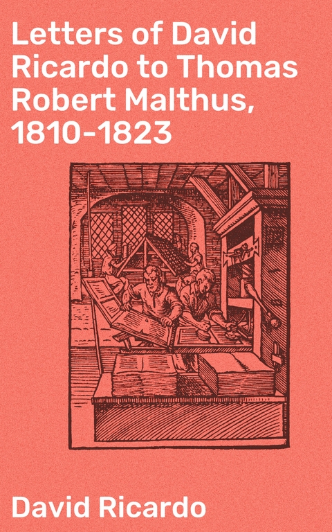 Letters of David Ricardo to Thomas Robert Malthus, 1810-1823 - David Ricardo