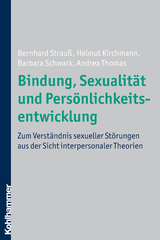 Bindung, Sexualit&auml;t und Pers&ouml;nlichkeitsentwicklung - Bernhard Strau&szlig;, Helmut Kirchmann, Barbara Schwark, Andrea Thomas
