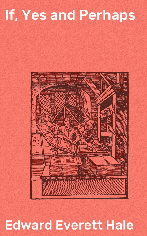 If, Yes and Perhaps - Edward Everett Hale