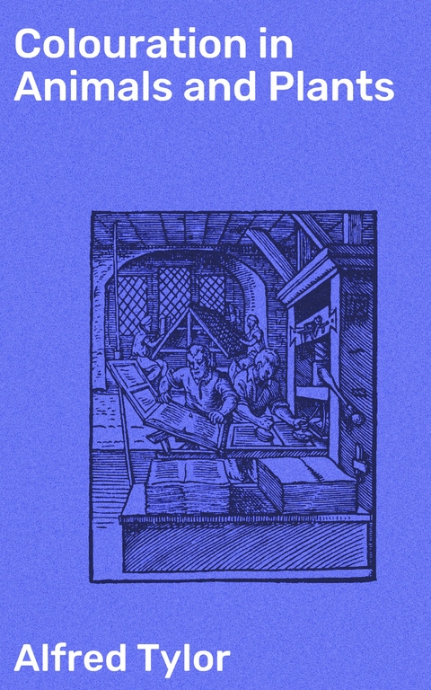 Colouration in Animals and Plants - Alfred Tylor