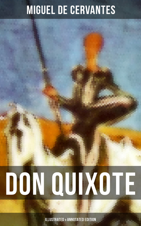 DON QUIXOTE (Illustrated & Annotated Edition) - Miguel De Cervantes