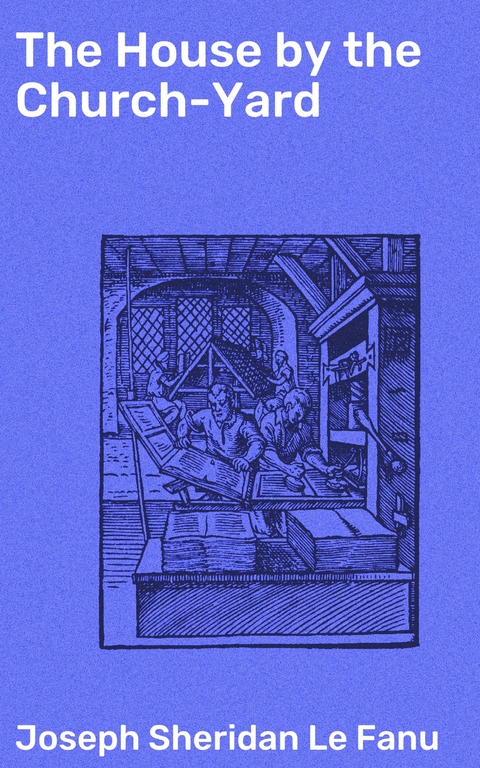 The House by the Church-Yard - Joseph Sheridan Le Fanu
