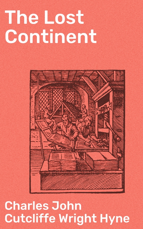 The Lost Continent - Charles John Cutcliffe Wright Hyne