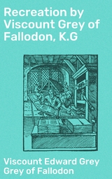 Recreation by Viscount Grey of Fallodon, K.G - Edward Grey Grey of Fallodon  Viscount