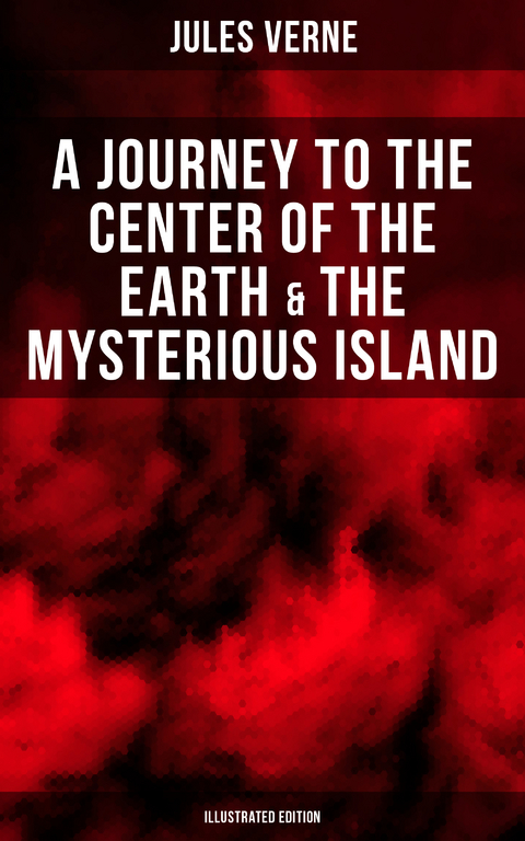 A Journey to the Center of the Earth & The Mysterious Island (Illustrated Edition) - Jules Verne