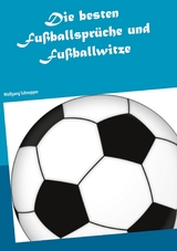 Die besten Fu&szlig;ballspr&uuml;che und Fu&szlig;ballwitze - Wolfgang Schnepper