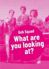 Gob Squad &ndash; What are you looking at? -  Gob Squad
