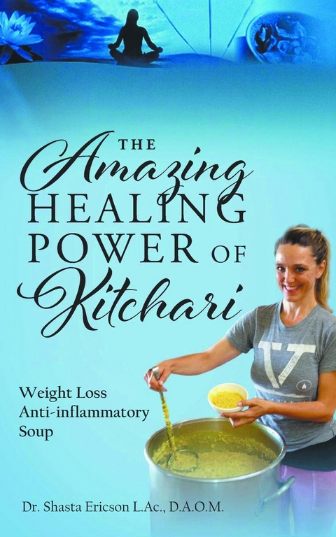 The Amazing Healing Power of Kitchari - D.A.O.M. Dr. Shasta Ericson L.Ac.