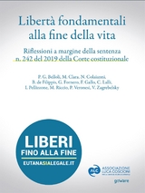 Libert&agrave; fondamentali alla fine della vita. Riflessioni a margine della sentenza n. 242 del 2019 della Corte Costituzionale - Autori Vari