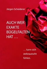 Auch wer exakte B&uuml;gelfalten hat kann sich zerknautscht f&uuml;hlen - J&uuml;rgen Scheiderer