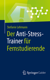 Der Anti-Stress-Trainer f&uuml;r Fernstudierende - Stefanie Lehmann