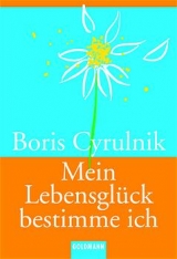Mein Lebensglück bestimme ich - Boris Cyrulnik