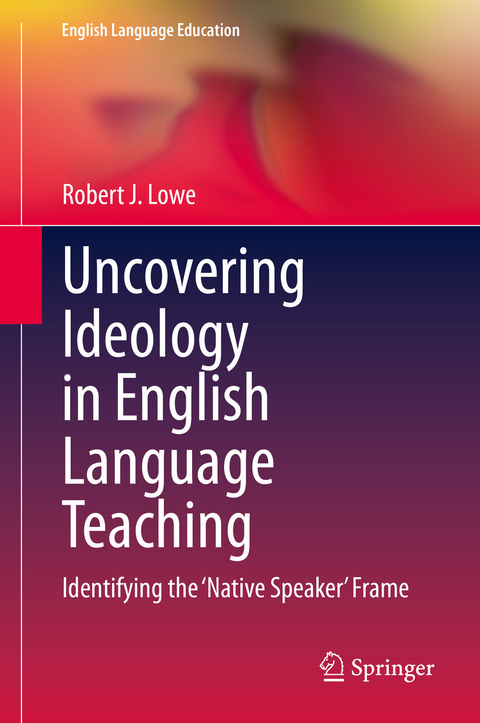 Uncovering Ideology in English Language Teaching - Robert J. Lowe