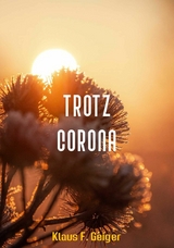 Trotz Corona - Klaus F. Geiger