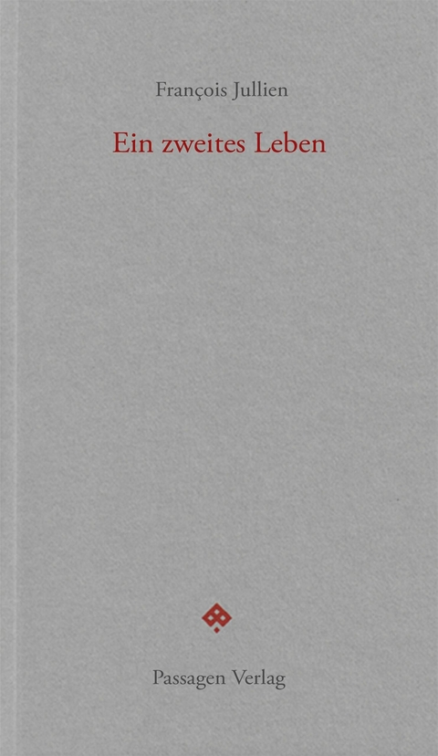 Ein zweites Leben - Fran&ccedil;ois Jullien