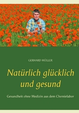 Nat&uuml;rlich gl&uuml;cklich und gesund - Gerhard M&uuml;ller