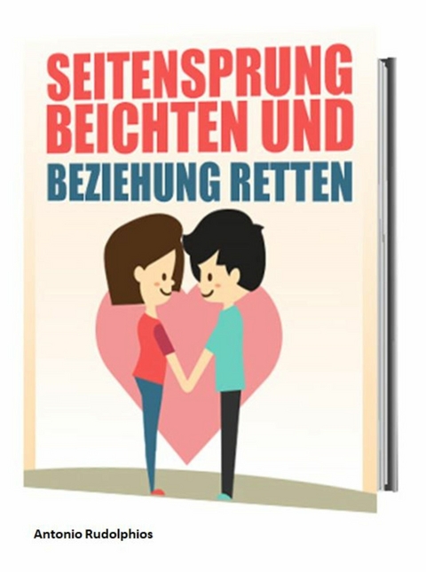 Seitensprung beichten und Beziehung retten - Antonio Rudolphios