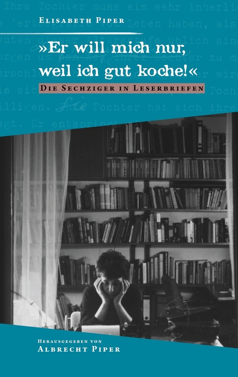 "Er will mich nur, weil ich gut koche!" - Elisabeth Piper