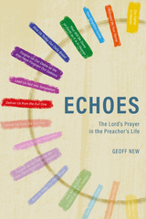 The Lord&rsquo;s Prayer in the Preacher&rsquo;s Life - Geoff New