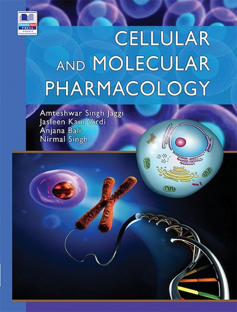Cellular and Molecular Pharmacology - Dr. Amteshwar Singh Jaggi, Dr. Anjana Bali, Jasleen Kaur Virdi, Dr. Nirmal Singh