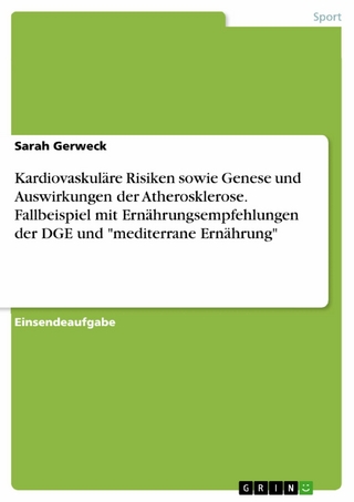 Kardiovaskuläre Risiken sowie Genese und Auswirkungen der Atherosklerose. Fallbeispiel mit Ernährungsempfehlungen der DGE und 