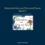 Naturm&auml;rchen von Flora und Fauna Band 5 - Andrea Stopper