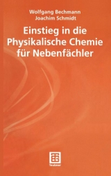 Einstieg in die Physikalische Chemie f&uuml;r Nebenf&auml;chler - Wolfgang Bechmann, Joachim Schmidt