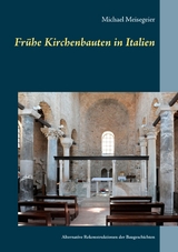 Fr&uuml;he Kirchenbauten in Italien - Michael Meisegeier