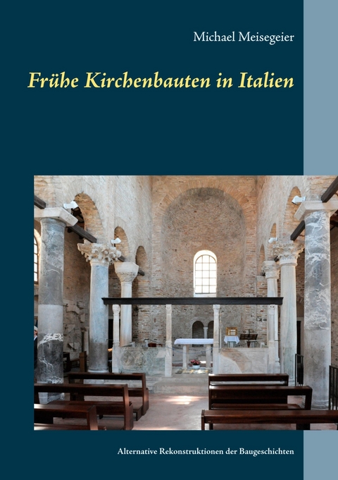 Fr&uuml;he Kirchenbauten in Italien - Michael Meisegeier