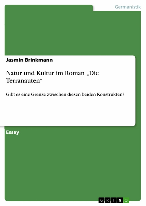 Natur und Kultur im Roman &bdquo;Die Terranauten&ldquo; - Jasmin Brinkmann