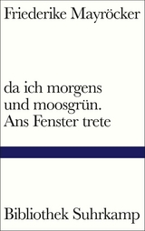 da ich morgens und moosgr&uuml;n. Ans Fenster trete -  Friederike Mayr&ouml;cker
