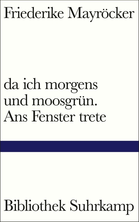 da ich morgens und moosgr&uuml;n. Ans Fenster trete -  Friederike Mayr&ouml;cker